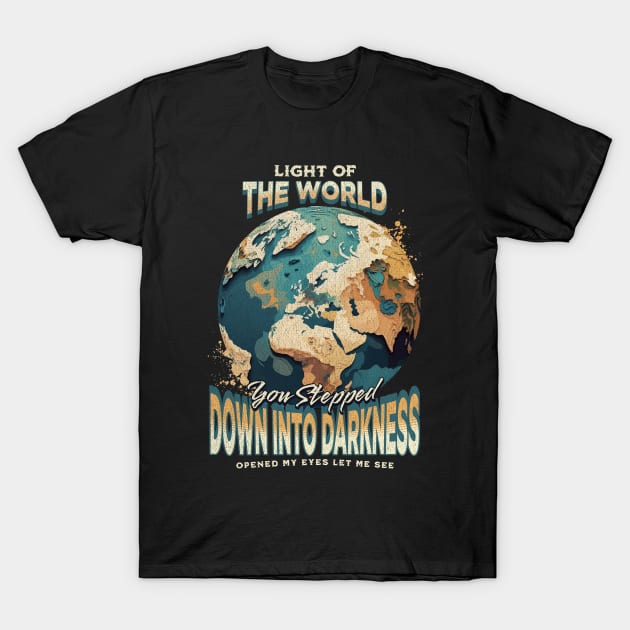 Light Of The World You Stepped Down Into Darkness Song Tee T-Shirt by Church Store